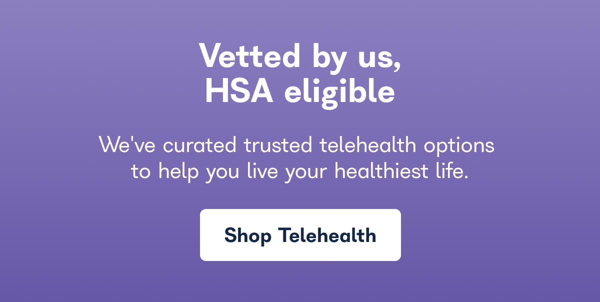 Vetted by us, HSA eligible