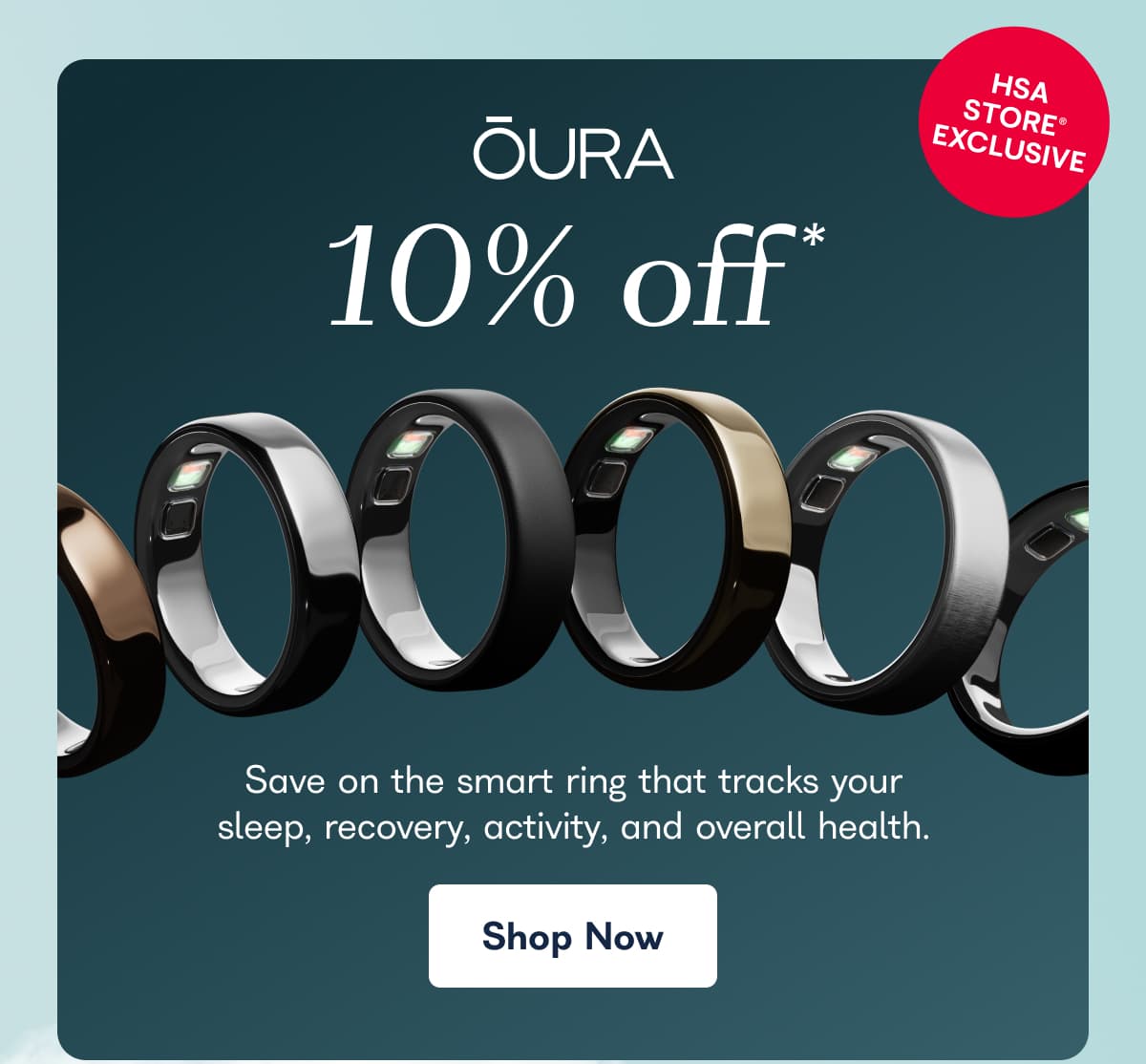 HSA Store exclusive. Oura 10% off*. Save on the smart ring that tracks your sleep, recovery, activity, and overall health. - Shop Now