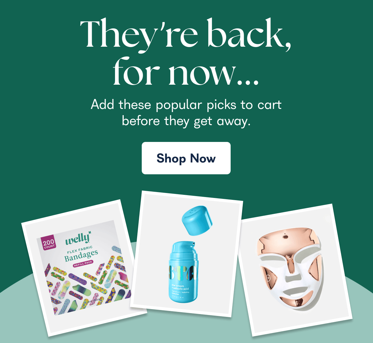 They're back, for now... Add these popular picks to cart before they get away. Shop Now