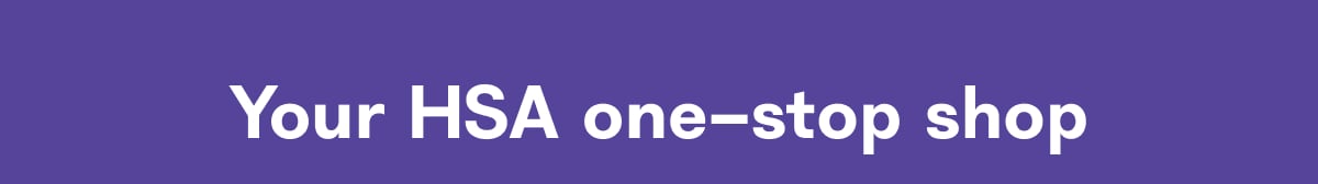 Your HSA one-stop shop