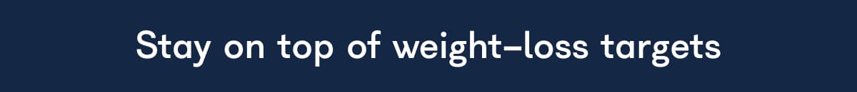 Stay on top of weight-loss targets