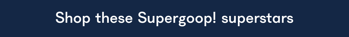 Shop these Supergoop! superstars