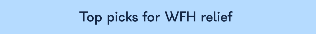 Top picks for WFH relief