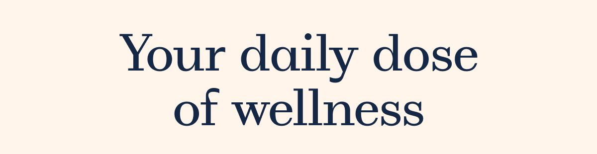 Your daily dose of wellness