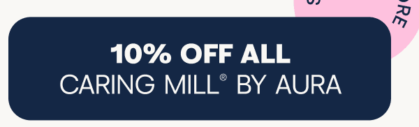 10% off all Caring Mill by Aura