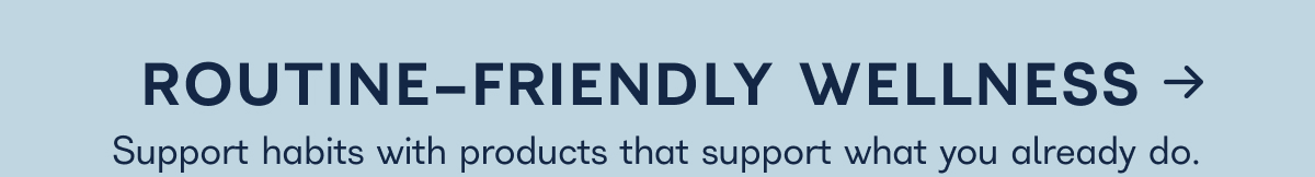 ROUTINE-FRIENDLY WELLNESS