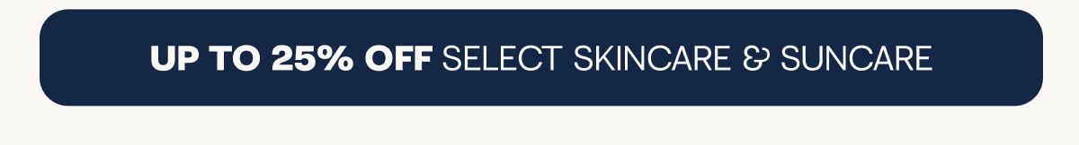 Up to 25% off select skincare & suncare
