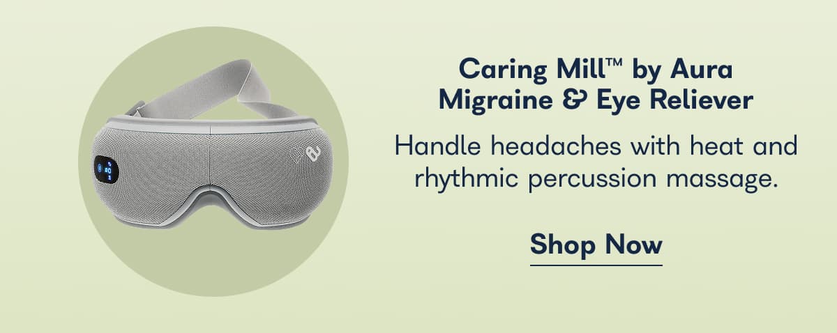 Caring Mill™ by Aura Migraine & Eye Reliever. Handle headaches with heat and rhythmic percussion massage. - Shop Now
