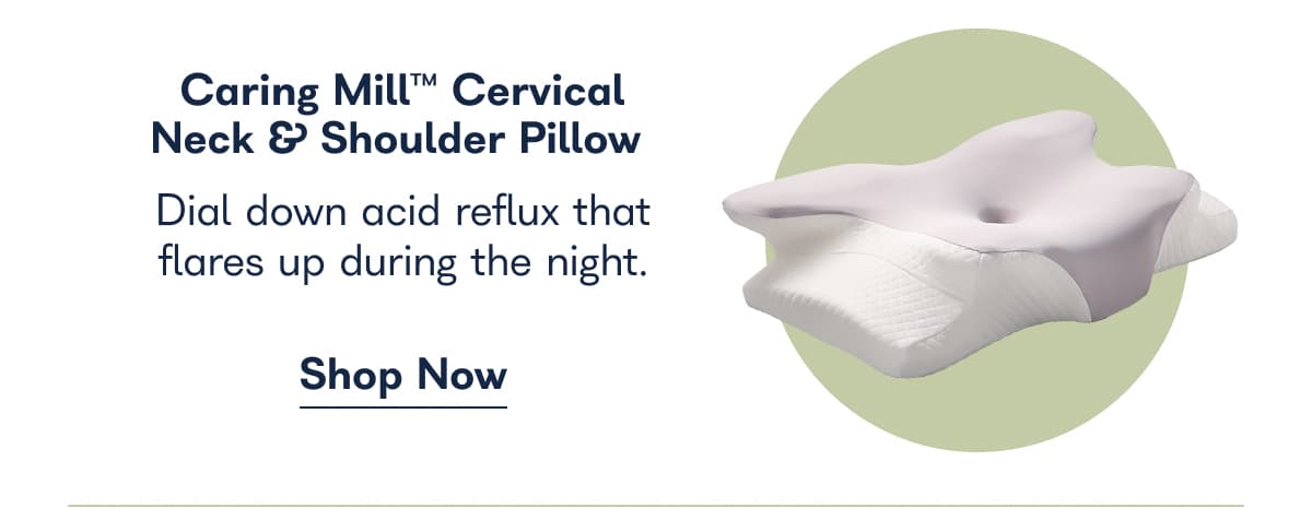 Caring Mill™ Cervical Neck & Shoulder Pillow. Dial down acid reflux that flares up during the night. - Shop Now