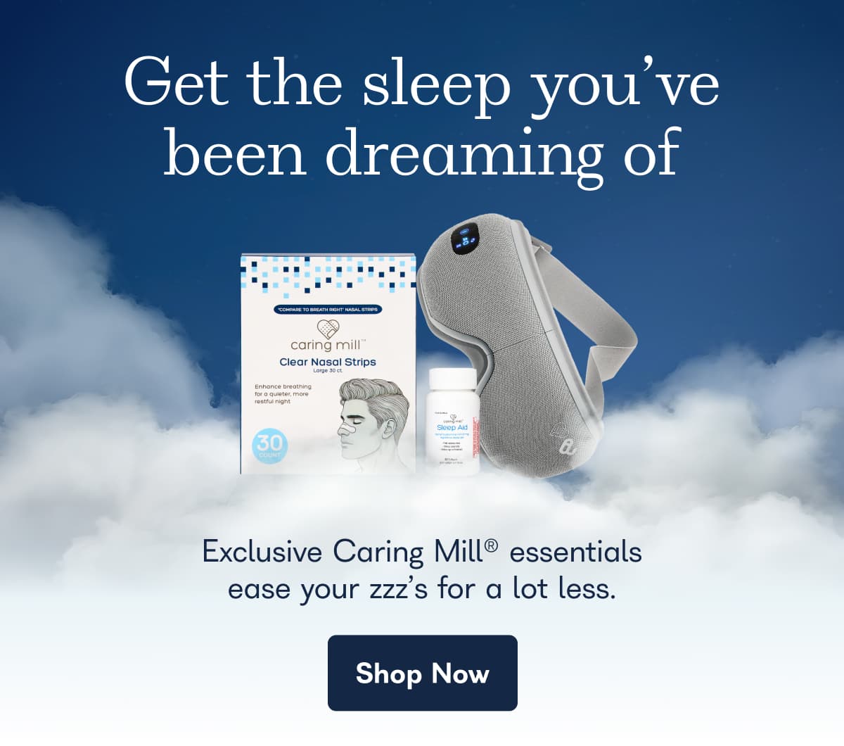 Get the sleep you've been dreaming of. Exclusive Caring Mill essentials ease your zzz's for a lot less. - Shop Now