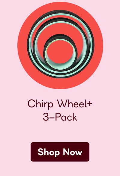 Chirp Wheel+ 3-Pack