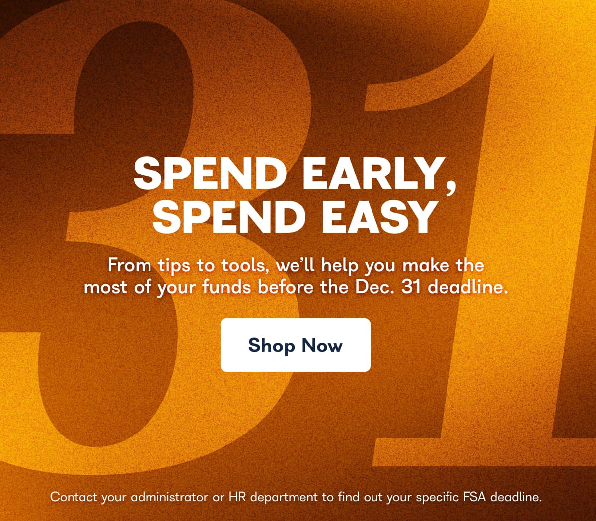 From tips to tools, we’ll help you make the most of your funds before the Dec. 31 deadline. 