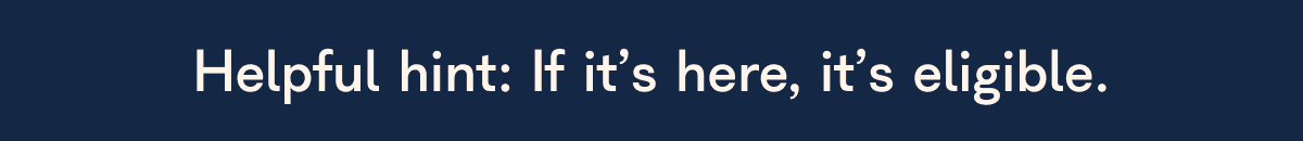 Helpful hint: If it’s here, it’s eligible.