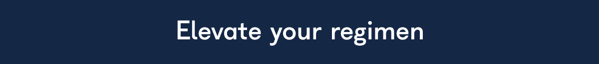 Elevate your regimen