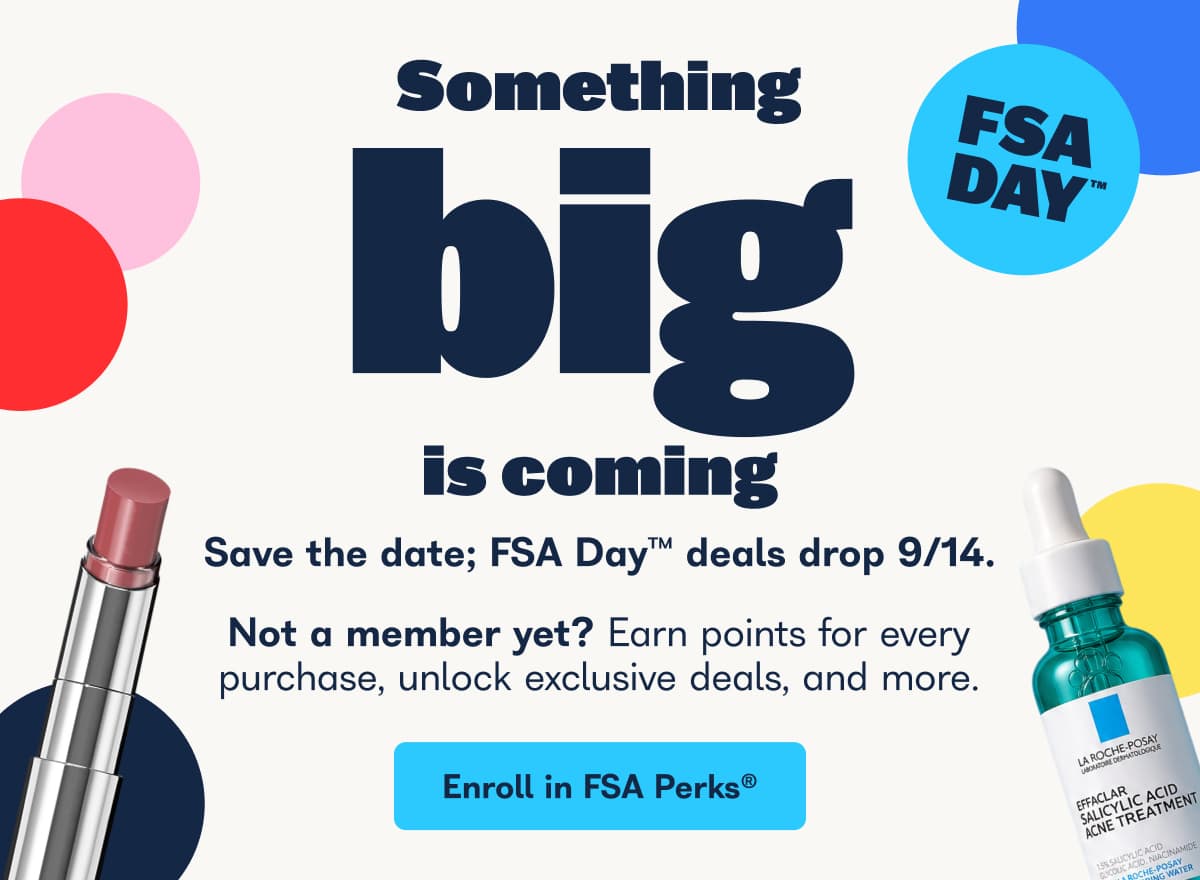 Something Big is Coming - FSA Day 9/14. Not a member yet? earn points for every purchase, unlock exclusive deals, and more. 