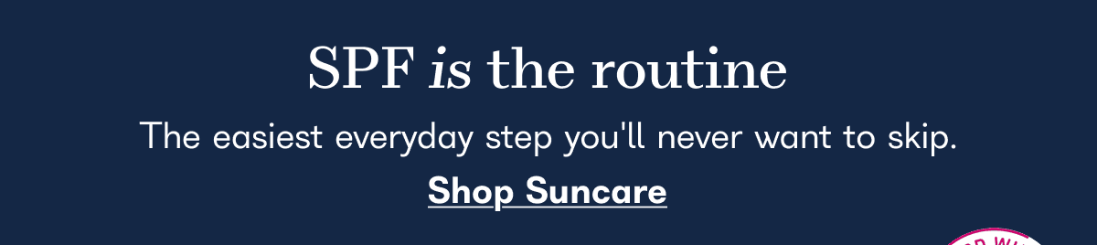 SPF is the routine The easiest everyday step you'll never want to skip. Shop Suncare