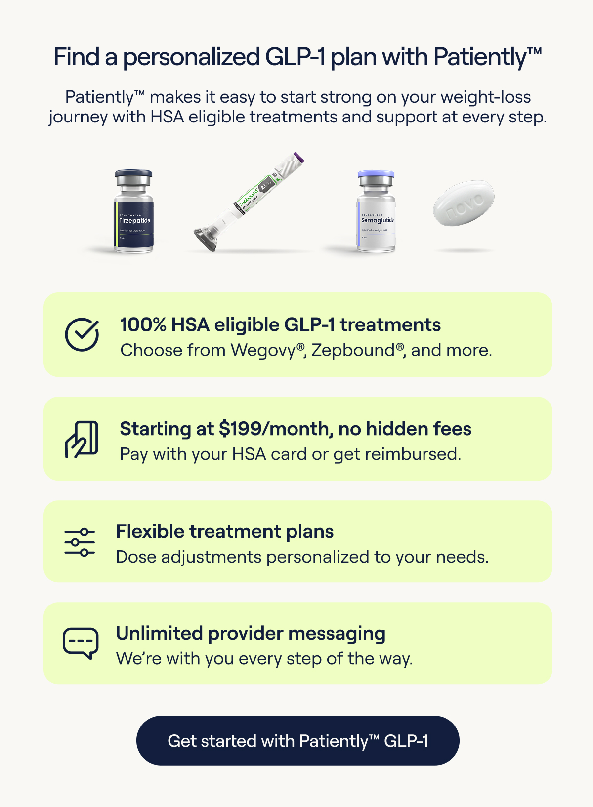 Find a personalized GLP-1 plan with Patiently™. 100% FSA eligible GLP-1 treatments, starting at $199/month, no hidden fees, flexible treatment plans, unlimited provider messaging. Get started with Patiently™