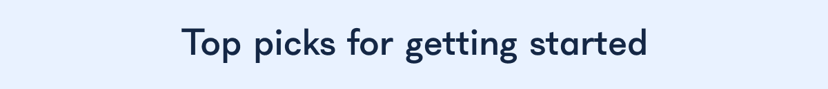 Top picks for getting started
