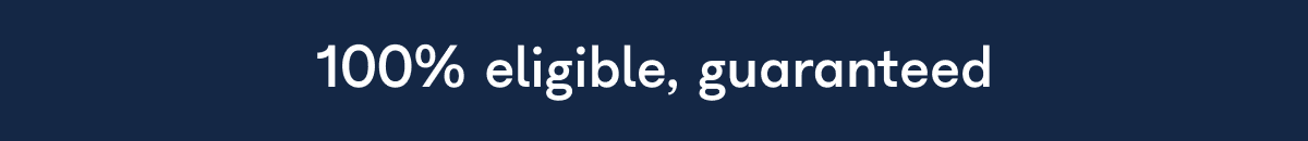 100% eligible, guaranteed