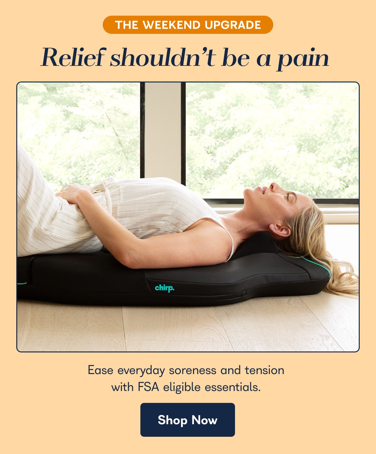 THE WEEKEND UPGRADE Relief shouldn't be a pain