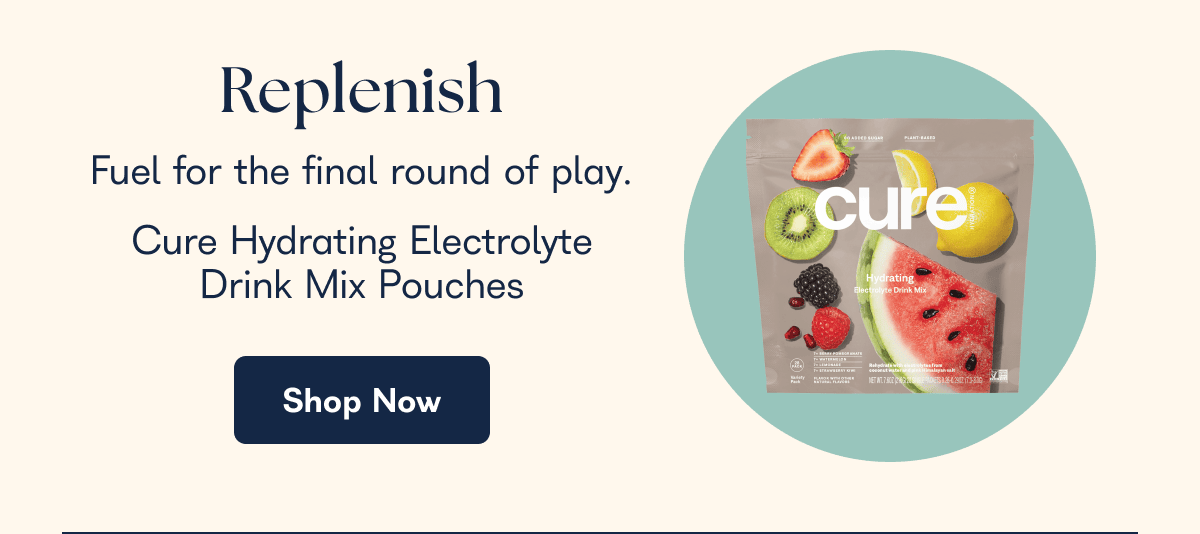 Replenish Fuel for the final round of play. Cure Hydrating Electrolyte Drink Mix Pouches