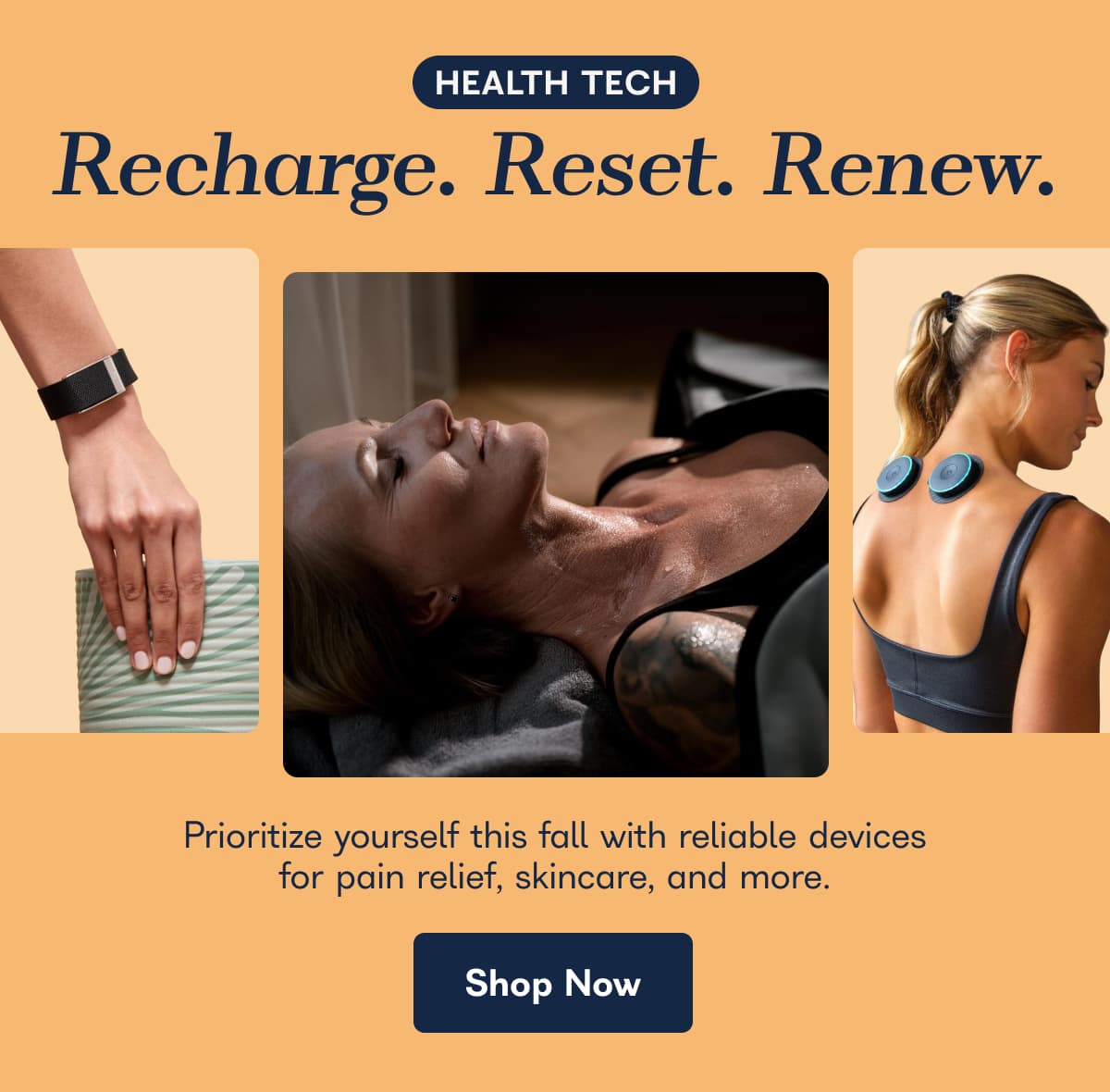 HEALTH TECH. Recharge. Reset. Renew. Prioritize yourself this fall with reliable devices for pain relief, skincare, and more. - Shop Now