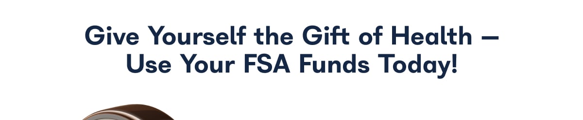 Use Your FSA Funds Today