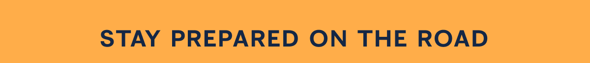 STAY PREPARED ON THE ROAD