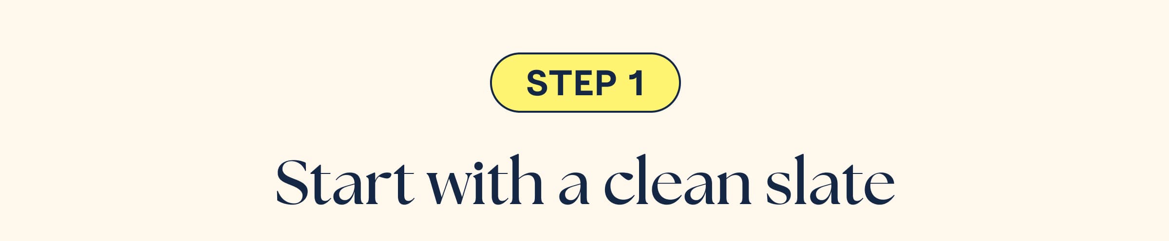 Step 1 - Start with a clean slate 