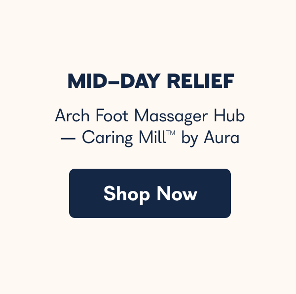 MID-DAY RELIEF Arch Foot Massager Hub - Caring Mill™ by Aura