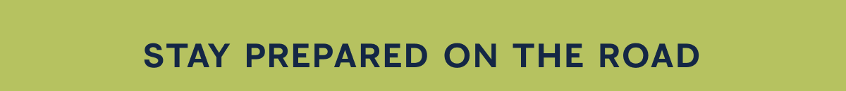 STAY PREPARED ON THE ROAD