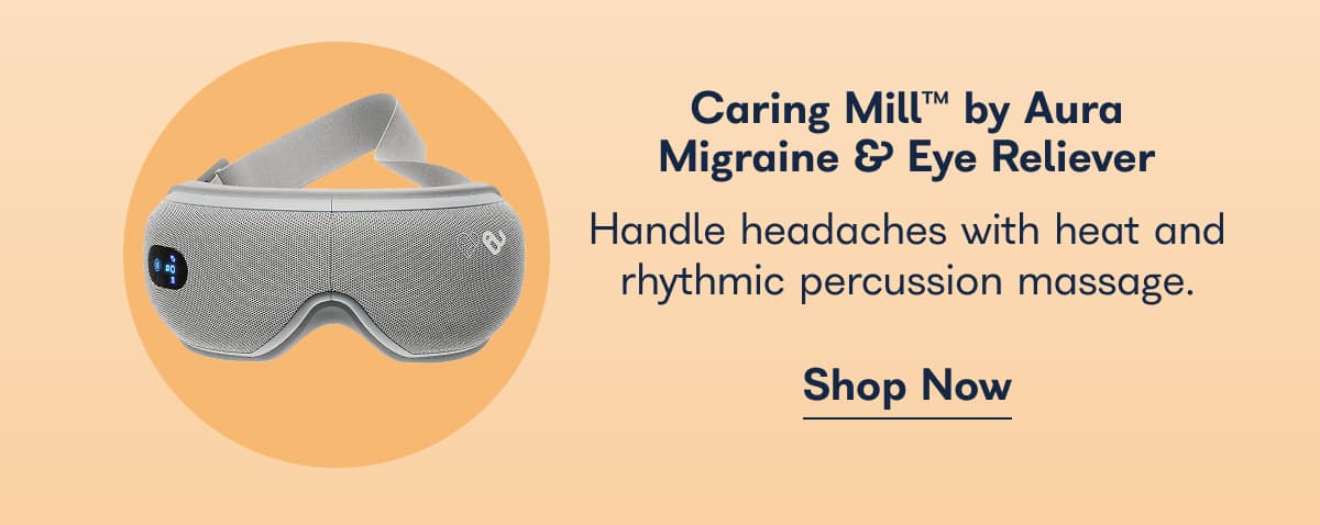 Caring Mill™ by Aura Migraine & Eye Reliever. Handle headaches with heat and rhythmic percussion massage. - Shop Now