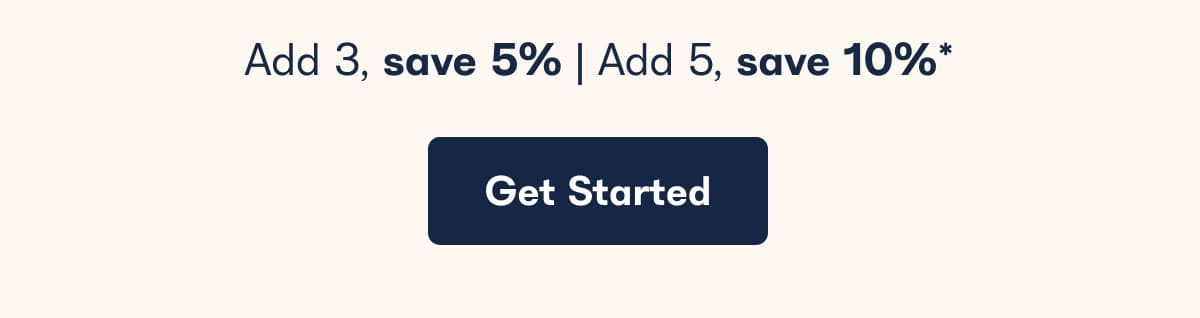 Add 3, save 5% | Add 5, save 10%*