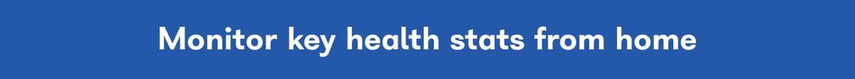 Monitor key health stats from home