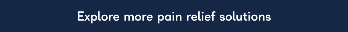 Explore more pain relief solutions
