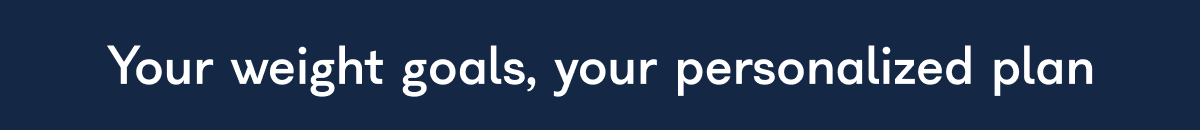 Your weight goals, your personalized plan