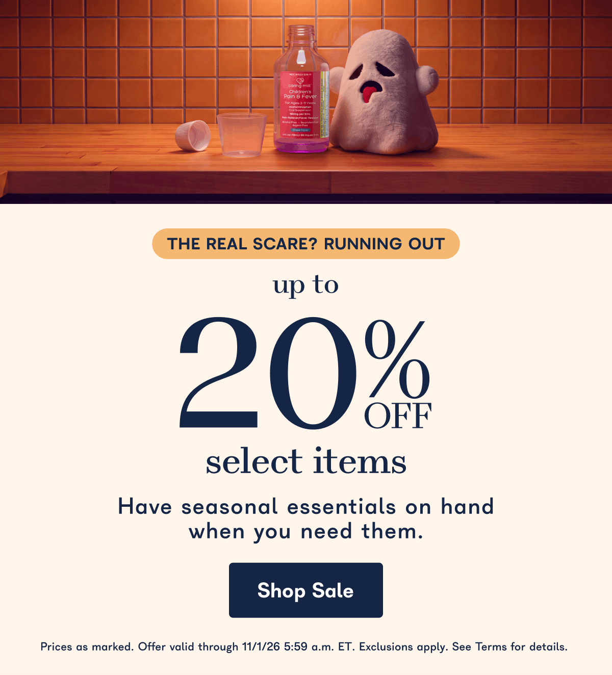 The real scare? Running out. Up to 20% off select items. Have seasonal essentials on hand when you need them. Prices as marked. Offer valid through 11/1/26 5:59 a.m.. ET. Exclusions apply. See Terms for details.