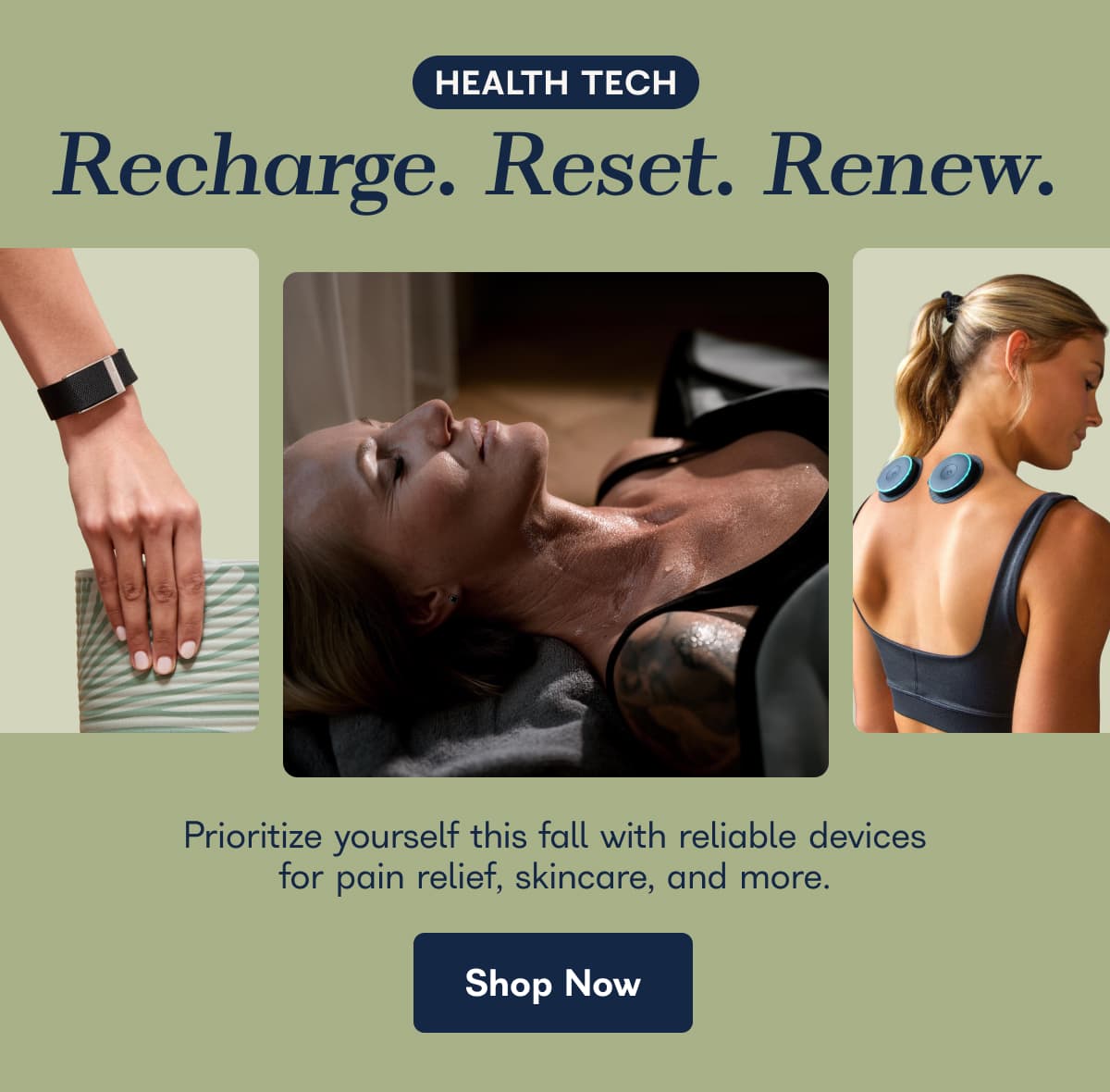 HEALTH TECH. Recharge. Reset. Renew. Prioritize yourself this fall with reliable devices for pain relief, skincare, and more. - Shop Now