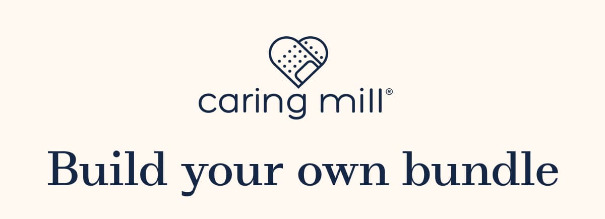 caring mill®. Build your own bundle.