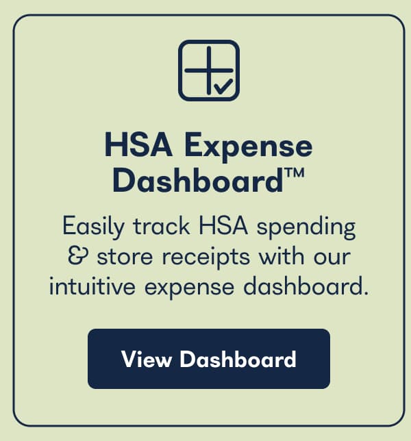 HSA Expense Dashboard™. Easily track HSA spending & store receipts with our intuitive expense dashboard. - View Dashboard