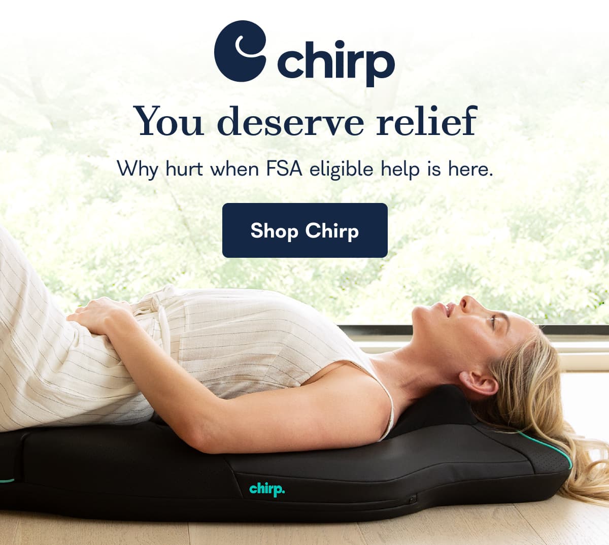 Chirp You deserve relief Why hurt when FSA eligible help is here. Shop Chirp
