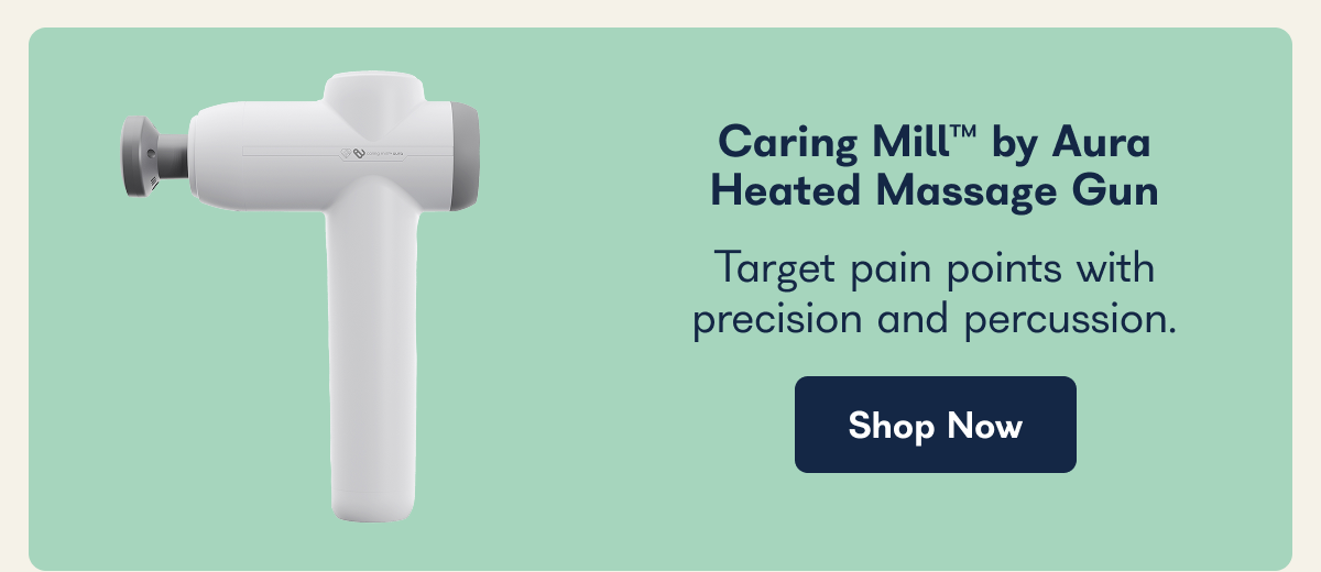Caring Mill™ by Aura Heated Massage Gun Target pain points with precision and percussion. Shop Now