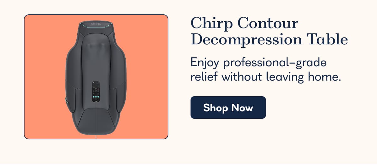 Chirp Contour Decompression Table Enjoy professional-grade relief without leaving home. Shop Now