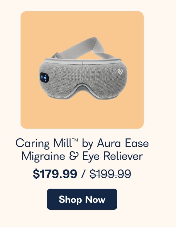 Caring Mill™ by Aura Migraine & Eye Reliever. - Shop Now