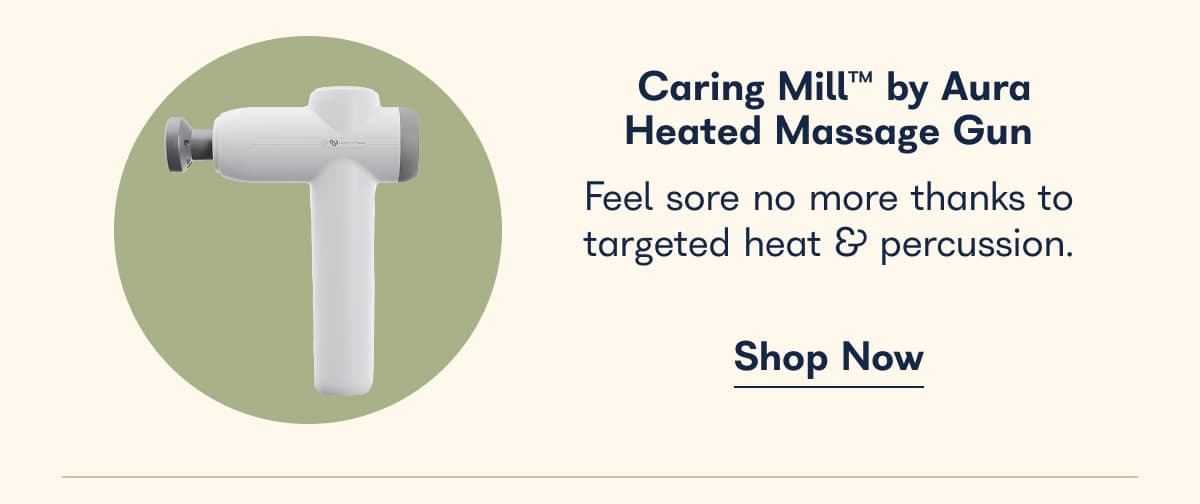 Caring Mill by Aura Heated Massage Gun. Feel sore no more thanks to targeted heat & percussion. - Shop Now