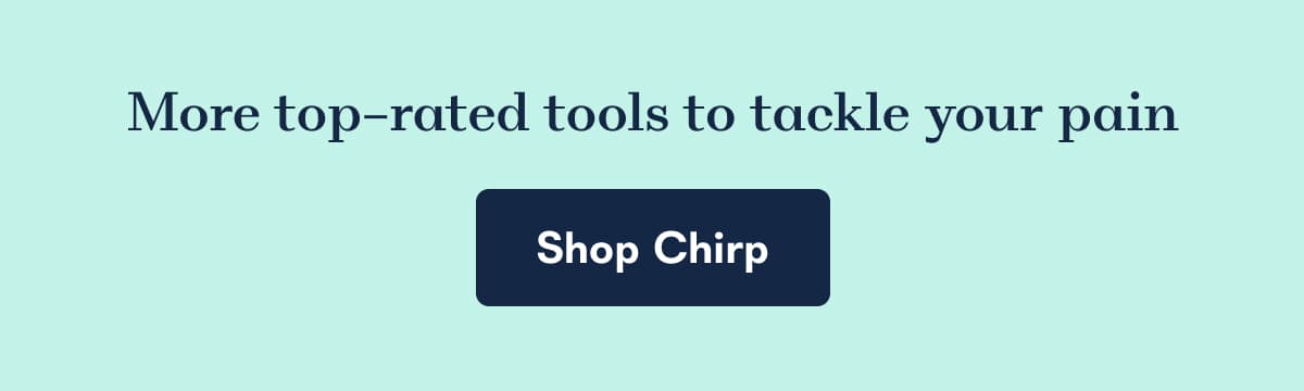 More top-rated tools to tackle your pain Shop Chirp