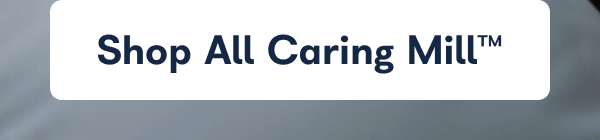 Shop All Caring Mill