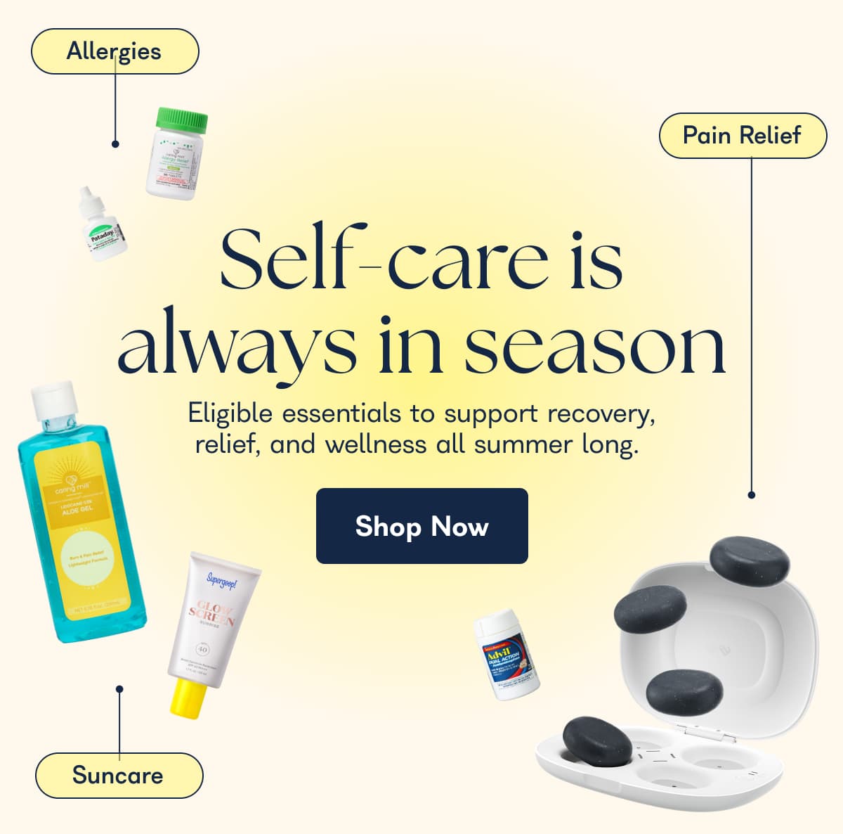 Self-care is always in season Eligible essentials to support recovery, reliet, and wellness all summer long. Shop Now