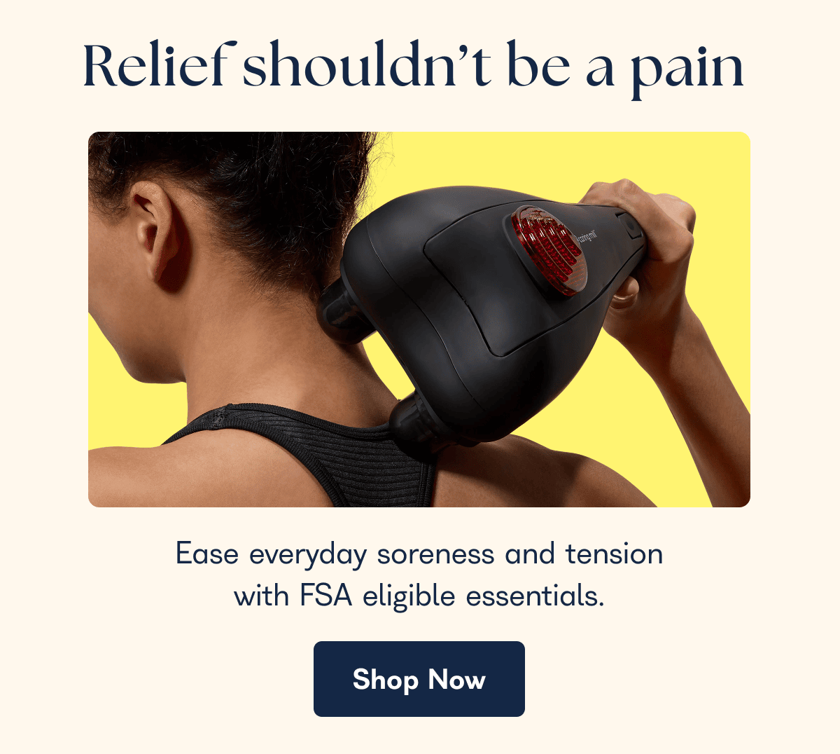 Relief shouldn't be a pain  Ease everyday soreness and tension with FSA eligible essentials. Shop Now