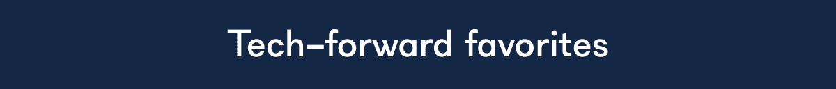 Tech-forward favorites